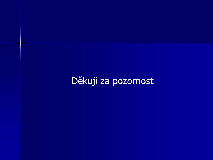  Děkuji za pozornost 