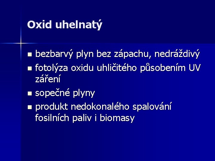 Oxid uhelnatý bezbarvý plyn bez zápachu, nedráždivý n fotolýza oxidu uhličitého působením UV záření