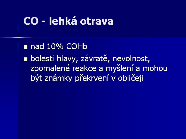CO - lehká otrava nad 10% COHb n bolesti hlavy, závratě, nevolnost, zpomalené reakce