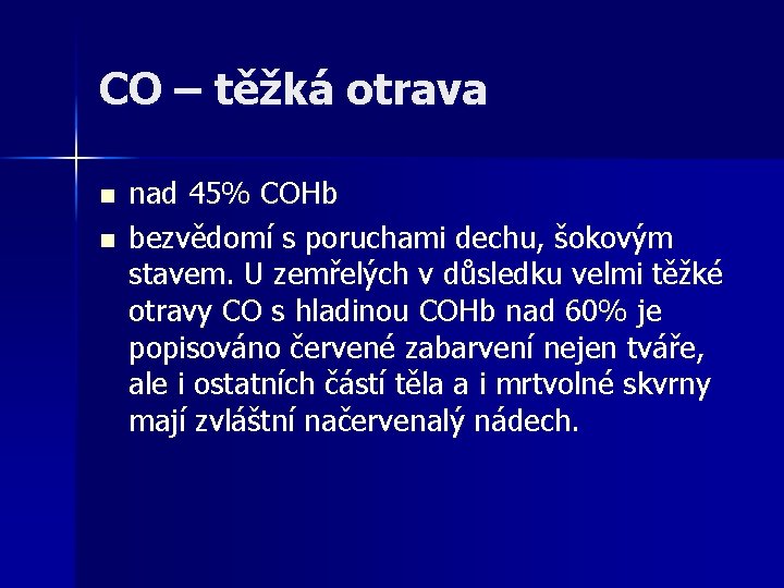 CO – těžká otrava n n nad 45% COHb bezvědomí s poruchami dechu, šokovým