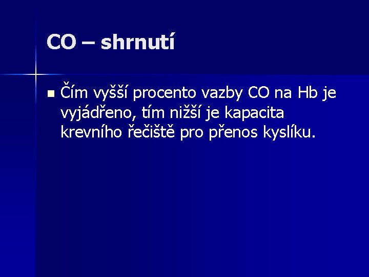 CO – shrnutí n Čím vyšší procento vazby CO na Hb je vyjádřeno, tím