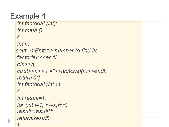 Example 4 int factorial (int); int main () { int n; cout<<"Enter a number