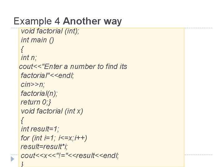 Example 4 Another way void factorial (int); int main () { int n; cout<<"Enter