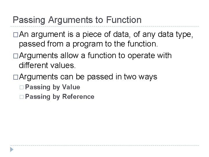 Passing Arguments to Function �An argument is a piece of data, of any data Passing Arguments to Function �An argument is a piece of data, of any data