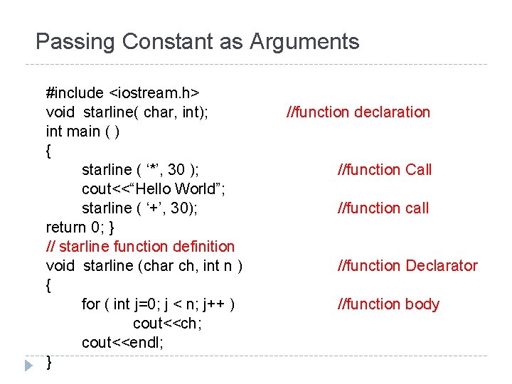 Passing Constant as Arguments #include <iostream. h> void starline( char, int); int main (