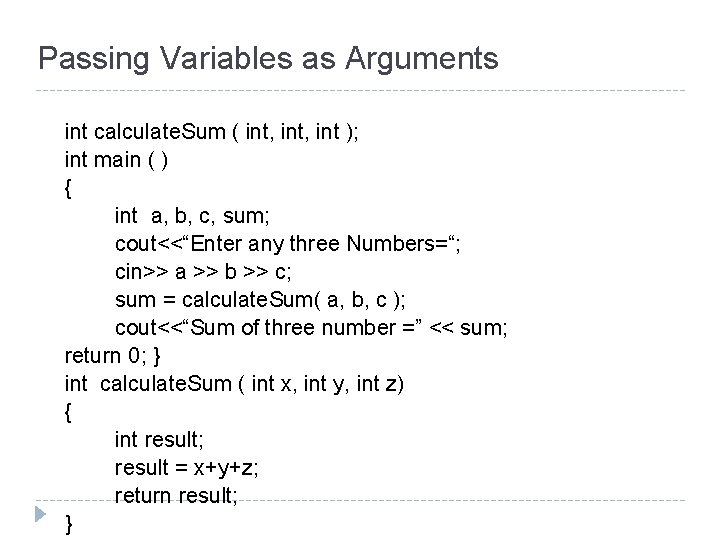 Passing Variables as Arguments int calculate. Sum ( int, int ); int main (