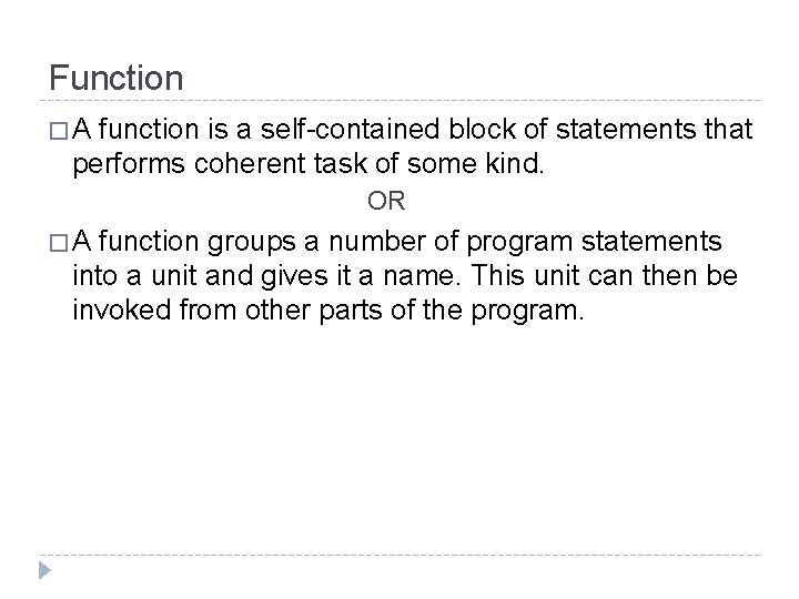 Function � A function is a self-contained block of statements that performs coherent task Function � A function is a self-contained block of statements that performs coherent task