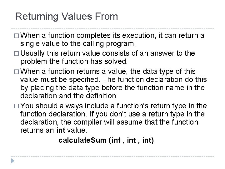 Returning Values From � When a function completes its execution, it can return a