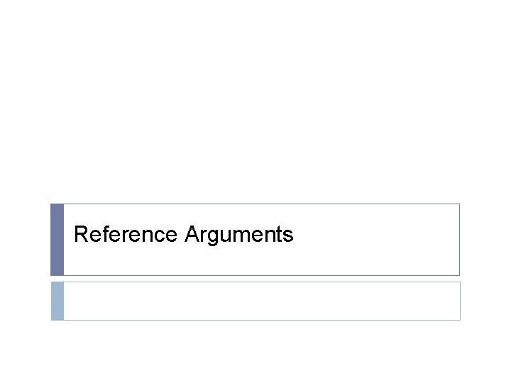 Reference Arguments Reference Arguments