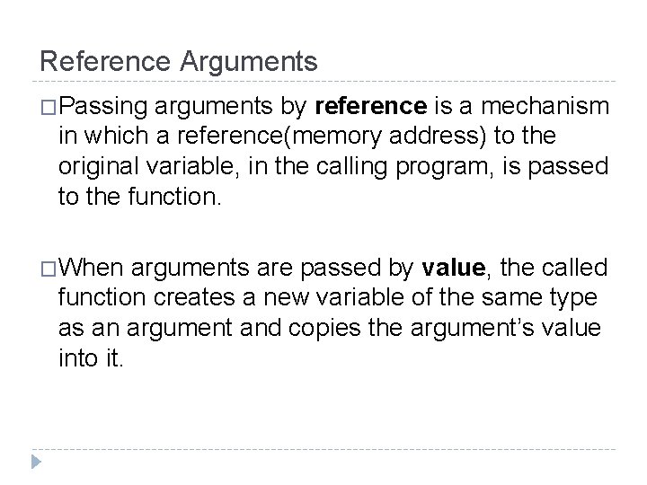 Reference Arguments �Passing arguments by reference is a mechanism in which a reference(memory address)