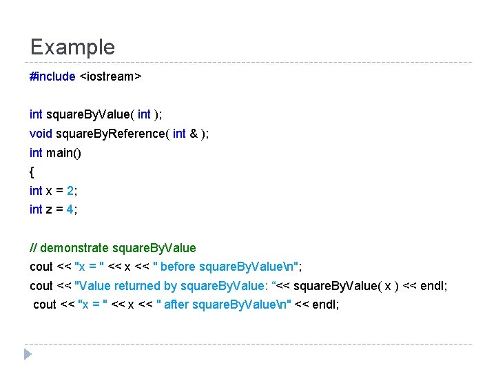 Example #include <iostream> int square. By. Value( int ); void square. By. Reference( int