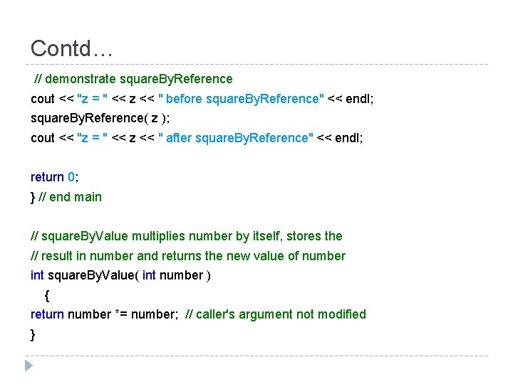 Contd… // demonstrate square. By. Reference cout << "z = " << z << Contd… // demonstrate square. By. Reference cout << "z = " << z <<