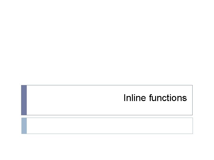 Inline functions Inline functions