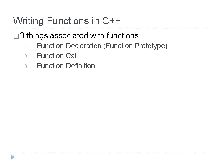 Writing Functions in C++ � 3 things associated with functions 1. 2. 3. Function