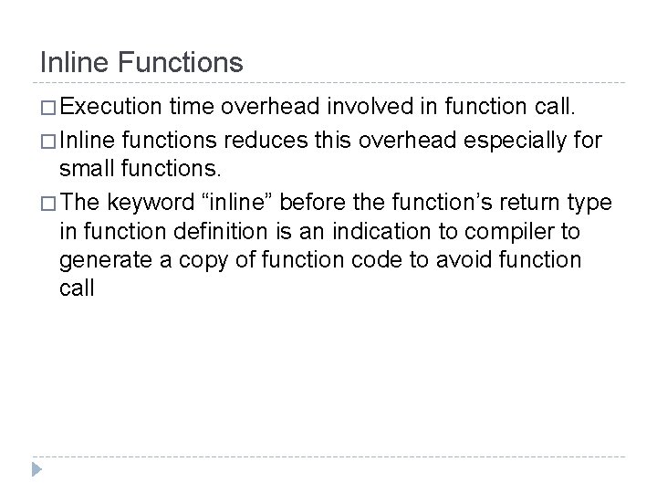 Inline Functions � Execution time overhead involved in function call. � Inline functions reduces Inline Functions � Execution time overhead involved in function call. � Inline functions reduces