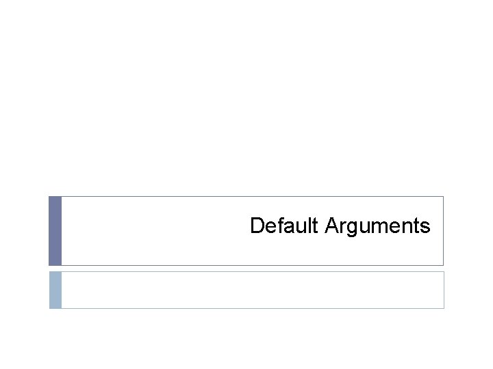 Default Arguments Default Arguments