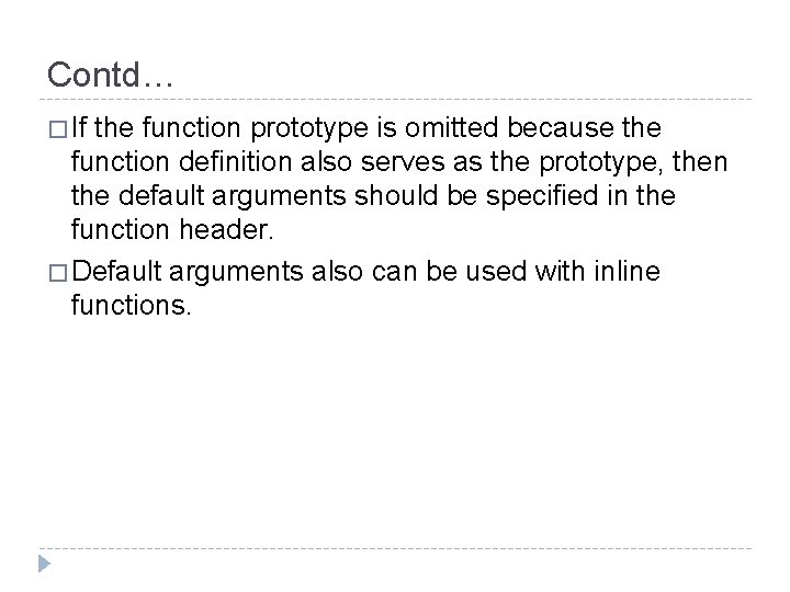 Contd… � If the function prototype is omitted because the function definition also serves