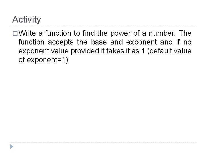 Activity � Write a function to find the power of a number. The function