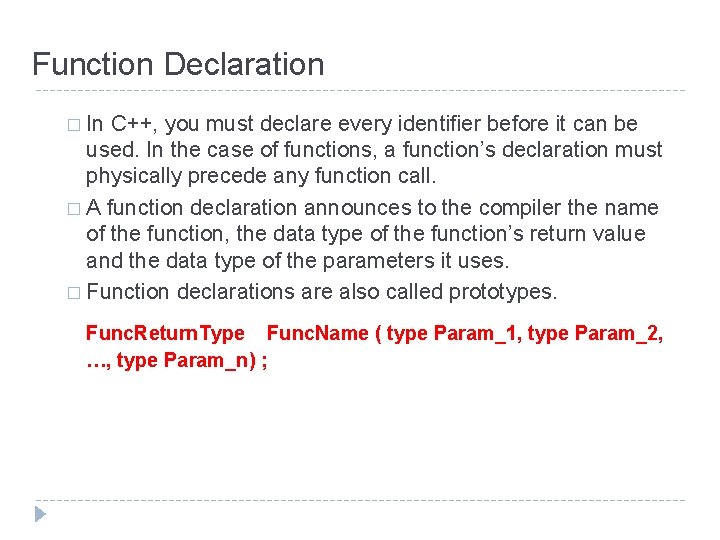 Function Declaration � In C++, you must declare every identifier before it can be Function Declaration � In C++, you must declare every identifier before it can be