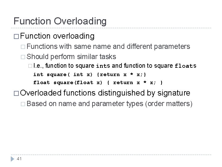 Function Overloading � Function overloading � Functions with same name and different parameters � Function Overloading � Function overloading � Functions with same name and different parameters �