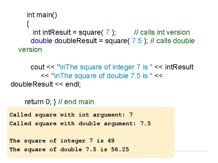 int main() { int. Result = square( 7 ); // calls int version int main() { int. Result = square( 7 ); // calls int version