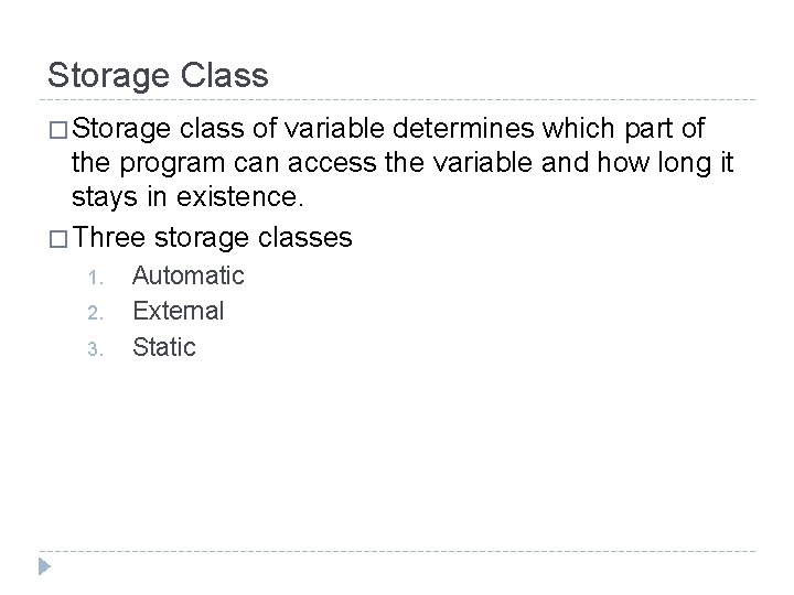 Storage Class � Storage class of variable determines which part of the program can