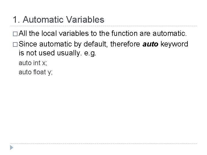 1. Automatic Variables � All the local variables to the function are automatic. � 1. Automatic Variables � All the local variables to the function are automatic. �