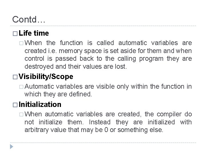 Contd… � Life time � When the function is called automatic variables are created