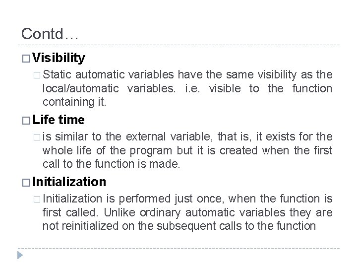 Contd… � Visibility � Static automatic variables have the same visibility as the local/automatic Contd… � Visibility � Static automatic variables have the same visibility as the local/automatic