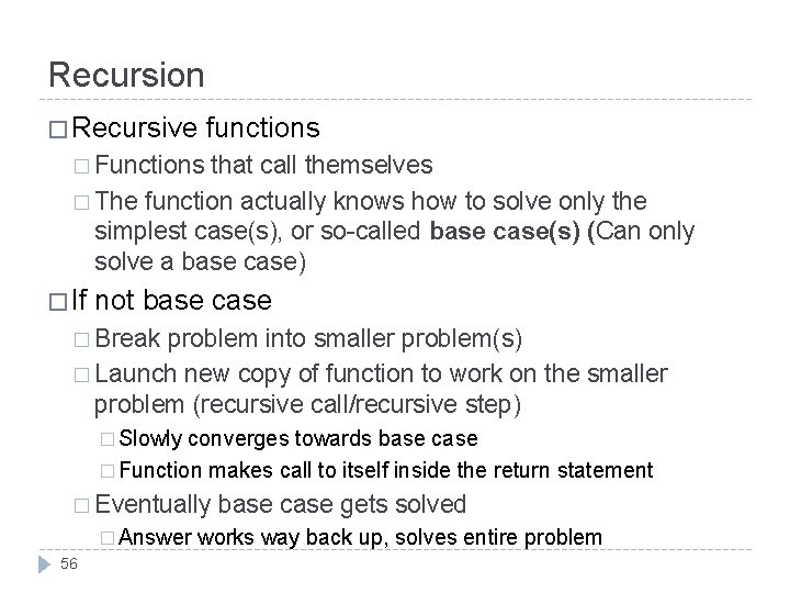 Recursion � Recursive functions � Functions that call themselves � The function actually knows