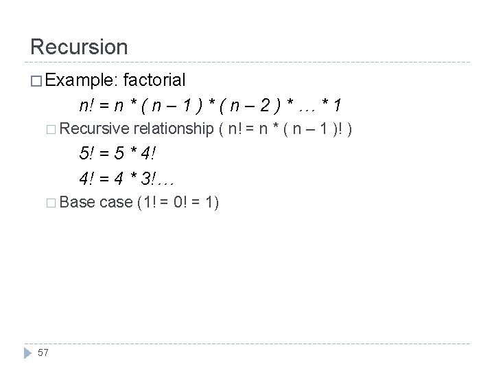 Recursion � Example: factorial n! = n * ( n – 1 ) *