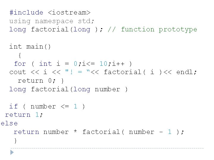 #include <iostream> using namespace std; long factorial(long ); // function prototype int main() { #include <iostream> using namespace std; long factorial(long ); // function prototype int main() {