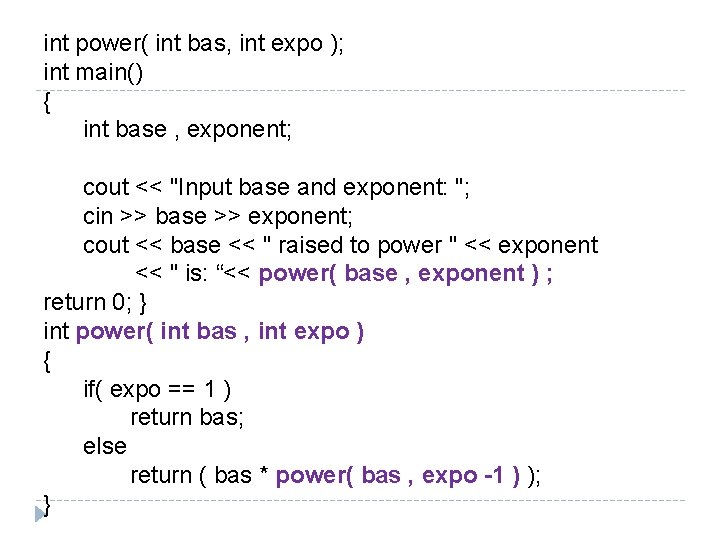int power( int bas, int expo ); int main() { int base , exponent; int power( int bas, int expo ); int main() { int base , exponent;