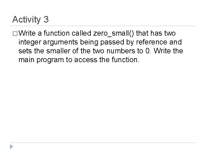 Activity 3 � Write a function called zero_small() that has two integer arguments being