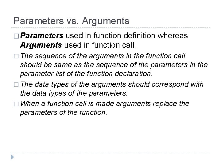 Parameters vs. Arguments � Parameters used in function definition whereas Arguments used in function Parameters vs. Arguments � Parameters used in function definition whereas Arguments used in function