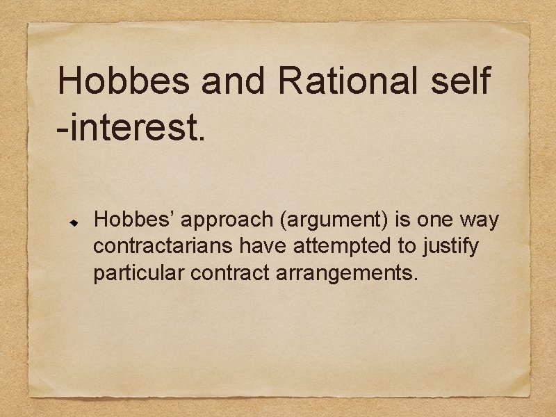 Hobbes and Rational self -interest. Hobbes’ approach (argument) is one way contractarians have attempted