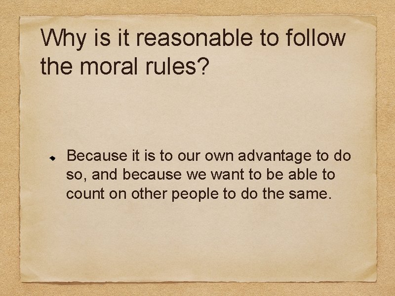Why is it reasonable to follow the moral rules? Because it is to our