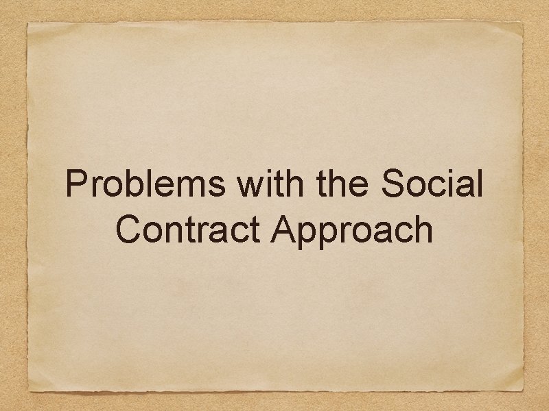 Problems with the Social Contract Approach 