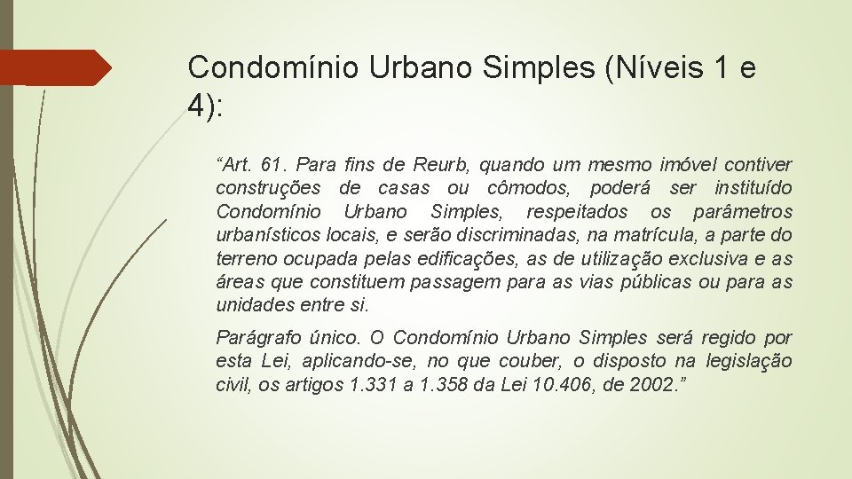 Condomínio Urbano Simples (Níveis 1 e 4): “Art. 61. Para fins de Reurb, quando