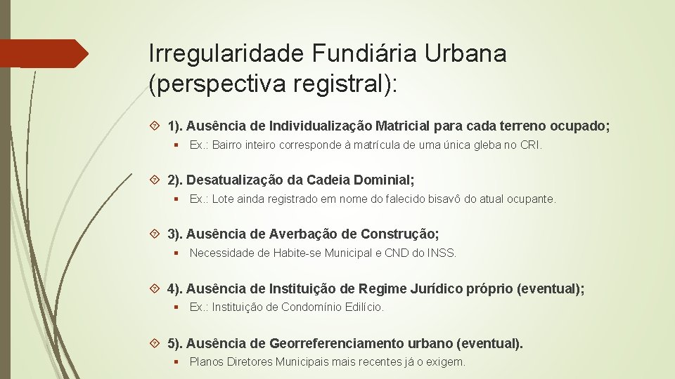 Irregularidade Fundiária Urbana (perspectiva registral): 1). Ausência de Individualização Matricial para cada terreno ocupado;