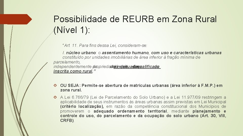 Possibilidade de REURB em Zona Rural (Nível 1): “Art. 11. Para fins dessa Lei,