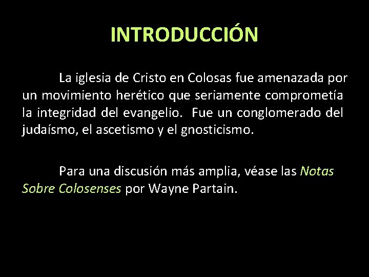 INTRODUCCIÓN La iglesia de Cristo en Colosas fue amenazada por un movimiento herético que