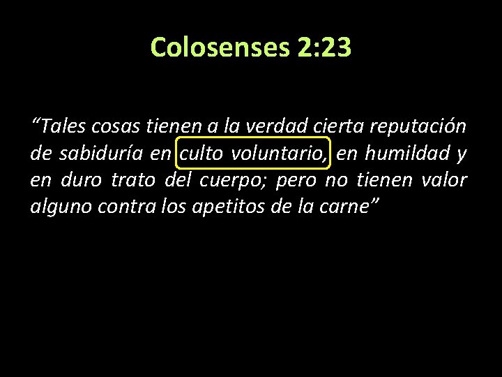 Colosenses 2: 23 “Tales cosas tienen a la verdad cierta reputación de sabiduría en