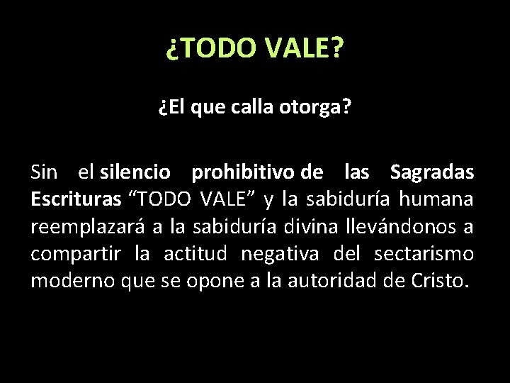 ¿TODO VALE? ¿El que calla otorga? Sin el silencio prohibitivo de las Sagradas Escrituras