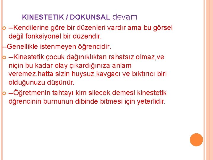 KINESTETIK / DOKUNSAL devam --Kendilerine göre bir düzenleri vardır ama bu görsel değil fonksiyonel