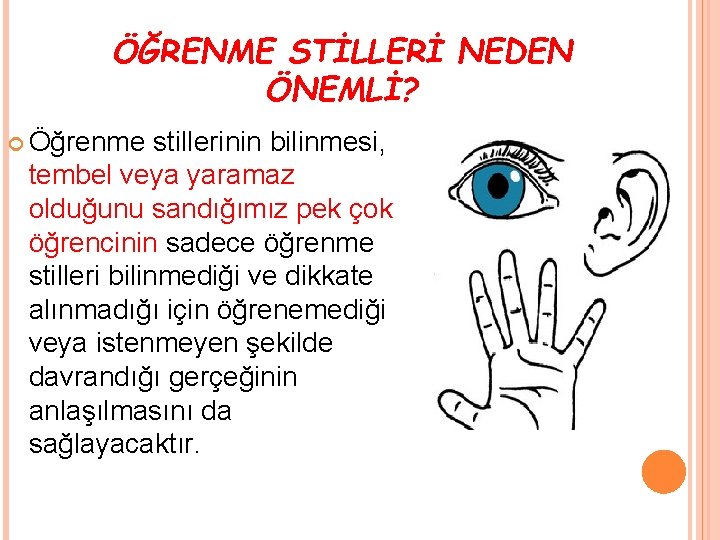 ÖĞRENME STİLLERİ NEDEN ÖNEMLİ? Öğrenme stillerinin bilinmesi, tembel veya yaramaz olduğunu sandığımız pek çok