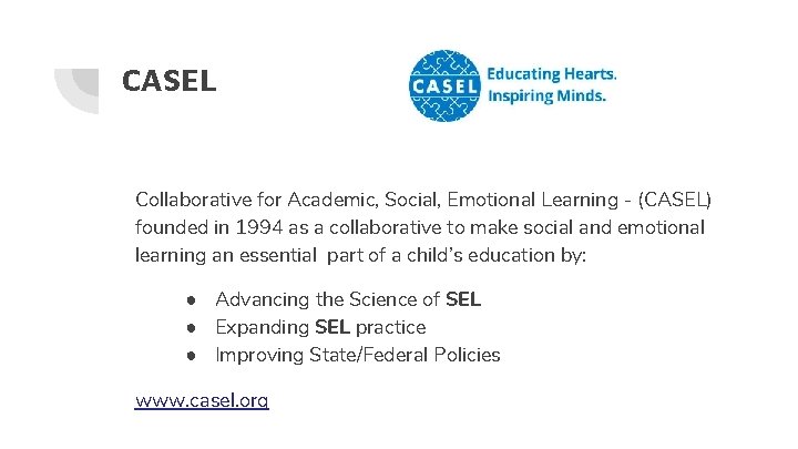 CASEL Collaborative for Academic, Social, Emotional Learning - (CASEL) founded in 1994 as a