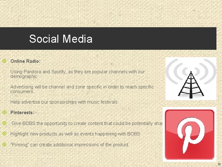 Social Media Online Radio: - Using Pandora and Spotify, as they are popular channels