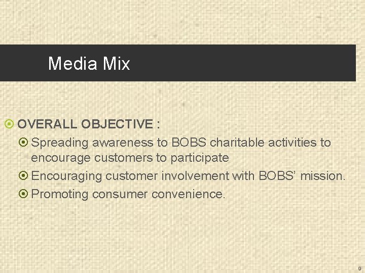 Media Mix OVERALL OBJECTIVE : Spreading awareness to BOBS charitable activities to encourage customers