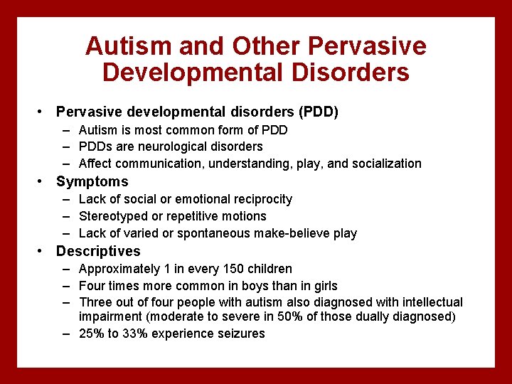 Autism and Other Pervasive Developmental Disorders • Pervasive developmental disorders (PDD) – Autism is